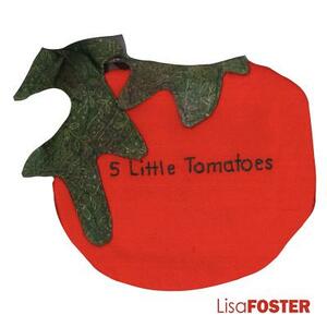 5 Little Tomatoes by Lisa Foster