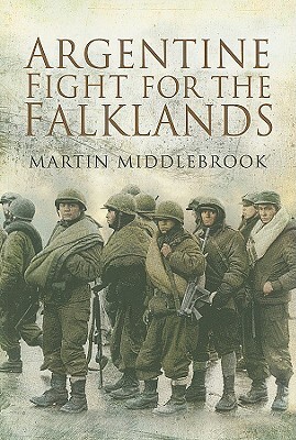 The Argentine Fight for the Falklands by Martin Middlebrook