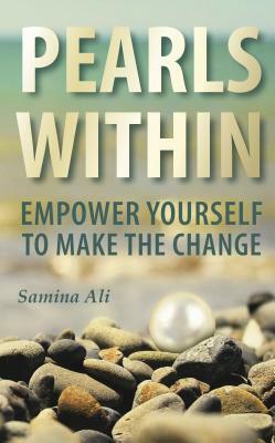 Pearls Within: empower yourself to make the change by Samina Ali