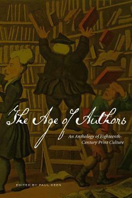 The Age of Authors: An Anthology of Eighteenth-Century Print Culture by Paul Keen