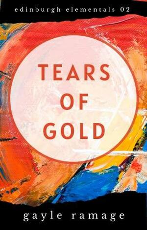 Tears of Gold by Gayle Ramage