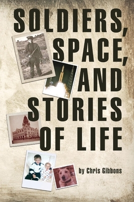 Soldiers, Space, and Stories of Life by Chris Gibbons