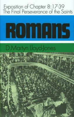 Romans: An Exposition of Chapter 8, 17-39: The Final Perseverance of the Saints by Martyn Lloyd-Jones