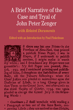 A Brief Narrative of the Case and Tryal of John Peter Zenger: with Related Documents by Paul Finkelman