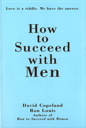 How to Succeed with Men by Ron Louis, David Copeland