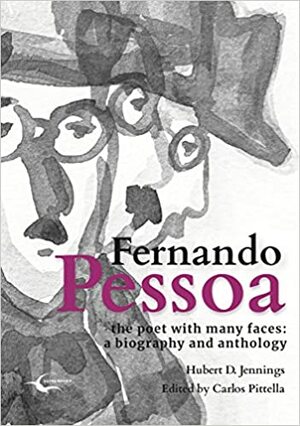 Fernando Pessoa, The Poet with Many Faces: a biography and anthology by George Monteiro, Hubert D. Jennings, Filipa de Freitas, Carlos Antonio Pittella