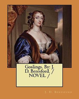 Goslings. By: J. D. Beresford. / NOVEL / by J. D. Beresford