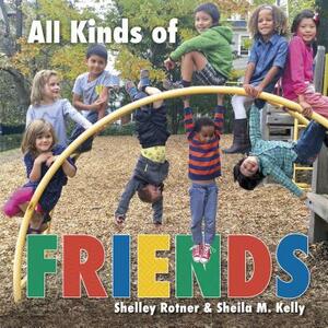 All Kinds of Friends by Sheila M. Kelly, Shelley Rotner