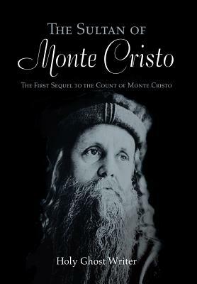 The Sultan of Monte Cristo: The First Sequel to the Count of Monte Cristo by Holy Ghost Writer