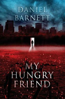My Hungry Friend by Daniel Barnett