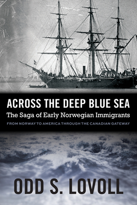 Across the Deep Blue Sea: The Saga of Early Norwegian Immigrants by Odd S. Lovoll