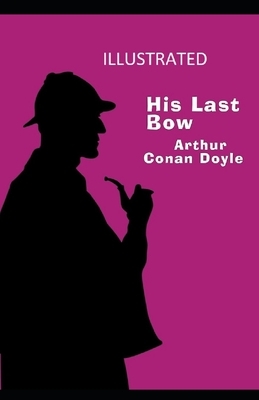 His Last Bow Illustrated by Arthur Conan Doyle