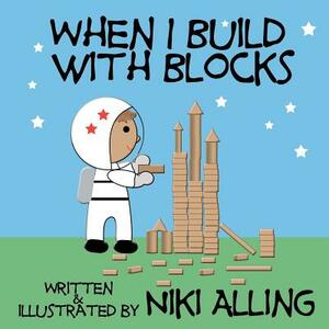 When I Build With Blocks by Niki Alling