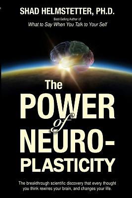 The Power of Neuroplasticity by Shad Helmstetter Ph. D.