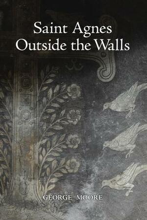 Saint Agnes Outside the Walls by George Moore