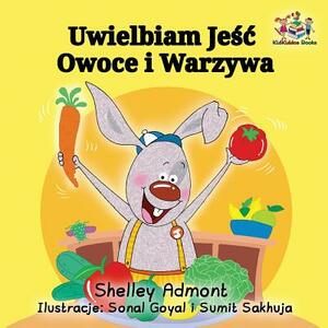 I Love to Eat Fruits and Vegetables: Polish Language Children's Book by Kidkiddos Books, Shelley Admont