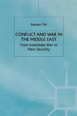 Conflict and War in the Middle East: From Interstate War to New Security by Bassam Tibi