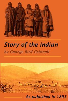 The Story of the Indian by George Grinnell