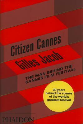 Citizen Cannes: The Man behind the Cannes Film Festival by Robert Laffont, Gilles Jacob, Sarah Robertson