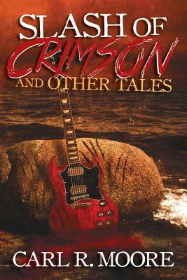 Slash of Crimson and Other Tales by Carl R. Moore