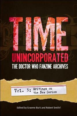 Time, Unincorporated 3: The Doctor Who Fanzine Archives: (vol. 3: Writings on the New Series) by 
