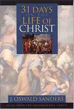 31 Days on the Life of Christ by James S. Bell