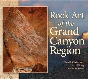 Rock Art of the Grand Canyon Region by Steven M. Freers, Jerry Dickey, Don D. Christensen