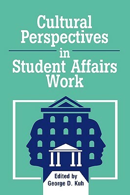 Cultural Perspectives in Student Affairs Work by George D. Kuh