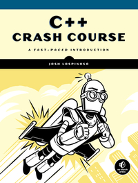 C++ Crash Course: A Fast-Paced Introduction by Josh Lospinoso