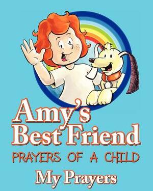 Amy's Best Friend, Prayers of A Child: My Prayers by Ernie Rosenberg
