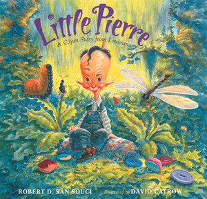 Little Pierre: A Cajun Story from Louisiana by David Catrow, Robert D. San Souci