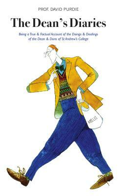 The Dean's Diaries: Being a True & Factual Account of the Doings & Dealings of the Dean & Dons of St Andrew's College by David Purdie