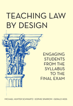 Teaching Law By Design: Engaging Students From The Syllabus To The Final Exam by Michael Hunter Schwartz, Gerald F. Hess, Sophie M. Sparrow