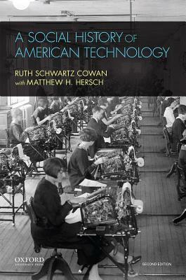 A Social History of American Technology by Ruth Schwartz Cowan, Matthew H. Hersch