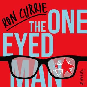 The One-Eyed Man by Ron Currie