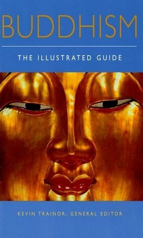 Buddhism: The Illustrated Guide by Kevin Trainor