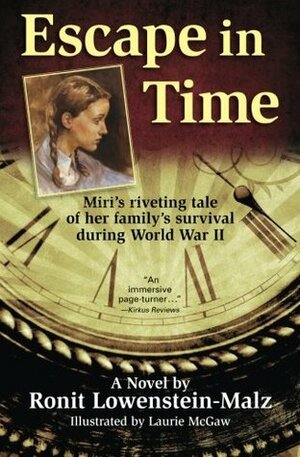 Escape in Time: Miri's Riveting Tale of Her Family's Survival During World War II by Laurie McGaw, Ronit Lowenstein-Malz