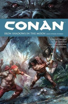 Conan, Vol. 10: Iron Shadows in the Moon and Other Stories by Timothy Truman, Darick Robertson, Tomás Giorello