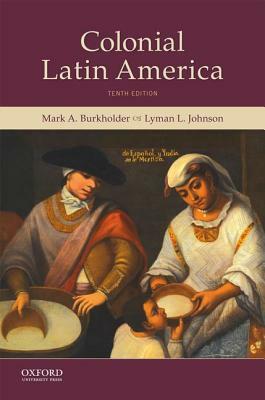 Colonial Latin America by Mark A. Burkholder, Lyman L. Johnson