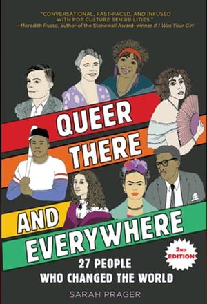 Queer, There, and Everywhere: 2nd Edition: 27 People Who Changed the World by Sarah Prager