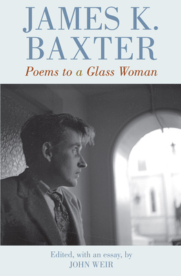 Poems to a Glass Woman by James K. Baxter