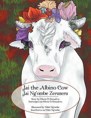 Jai the Albino Cow: Jai Ng'ombe Zeruzeru by Gloria D. Gonsalves