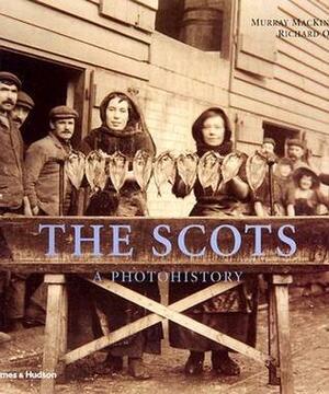 The Scots: A Photohistory by Murray Mackinnon, Richard Oram