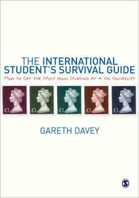 The International Student's Survival Guide: How to Get the Most from Studying at a UK University by Gareth Davey