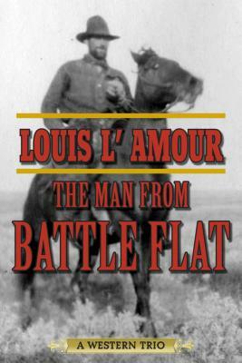 The Man from Battle Flat: A Western Trio by Louis L'Amour