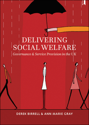 Delivering Social Welfare: Governance and Service Provision in the UK by Derek Birrell, Ann Gray