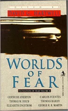 Worlds of Fear by Violet Hunt, David G. Hartwell, George R.R. Martin, Theodore Sturgeon, Frederik Pohl, Thomas Hardy, Carlos Fuentes, Elizabeth Engstrom, Thomas M. Disch, Gertrude Atherton