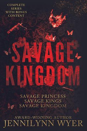 The Savage Kingdom Box Set: A complete dark, enemies to lovers, mafia why choose romance series by Jennilynn Wyer, Jennilynn Wyer