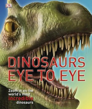 Dinosaurs Eye to Eye by John Woodward, Peter Minister