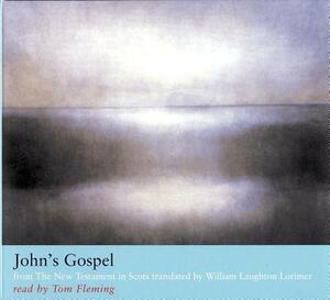 John's Gospel: From the New Testament in Scots Translated by William Laughton Lorimer by William Lorimer